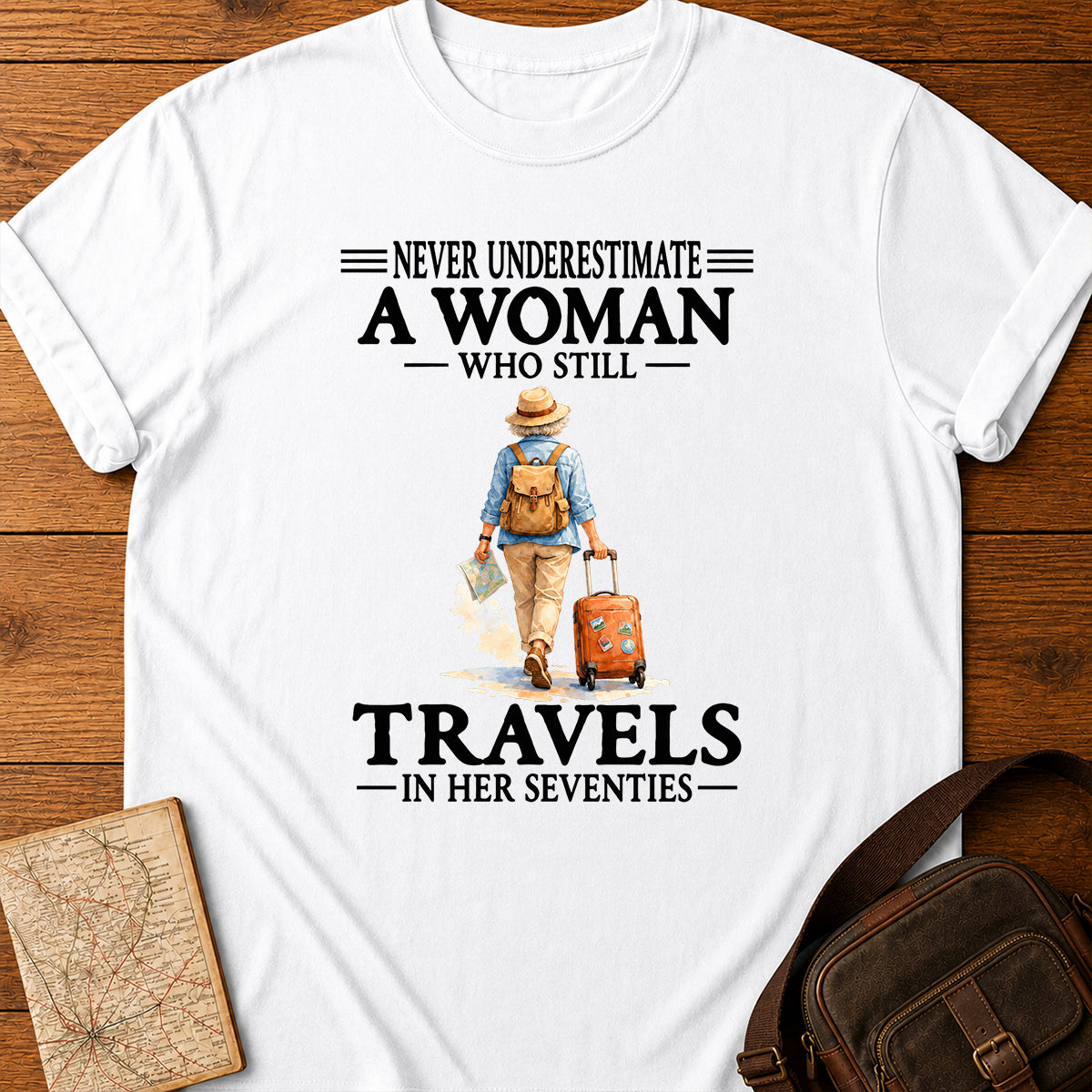 Never Underestimate A Woman Who Still Travels In Her Seventies T-shirt