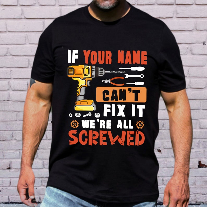 Personalized If Your Name Can't Fix It We're All Screwed Shirt, Custom Name Mechanic Shirt, Men Shirt, Gift For Him