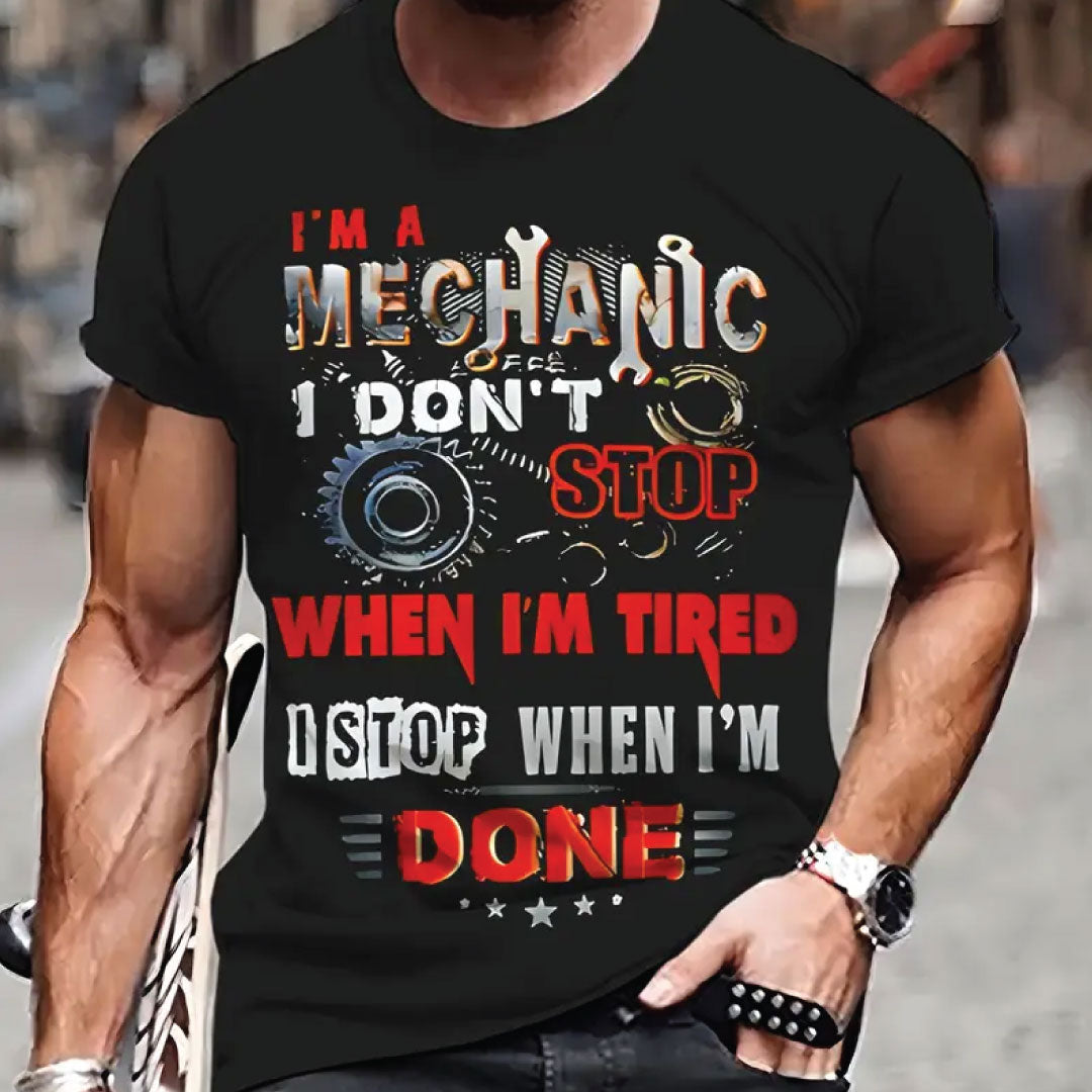 I'm Mechanic I Don't Stop When I'm Tired Phrase Print T-shirt, Casual Tops For Men, Clothing For Mechanic