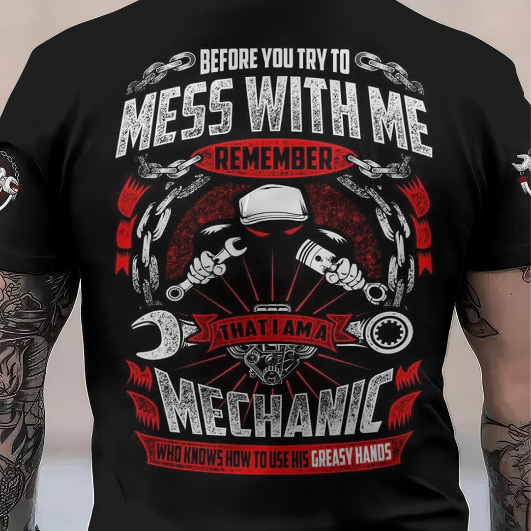 Funny Before You Try To Mess With Me Remember That I Am A Mechanic T Shirt