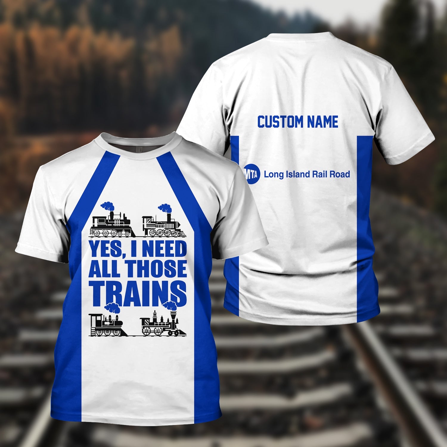 Railspirit Custom Name Long Island Railroad T Shirt Yes I Need All Those Train Printed Shirt
