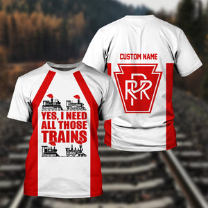 Railspirit Custom Name Pennsylvania Railroad T Shirt Yes I Need All Those Train Printed Shirt
