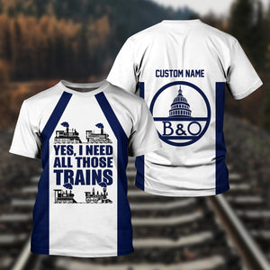Railspirit Custom Name Baltimore and Ohio Railroad T Shirt Yes I Need All Those Train B&O Printed Shirt