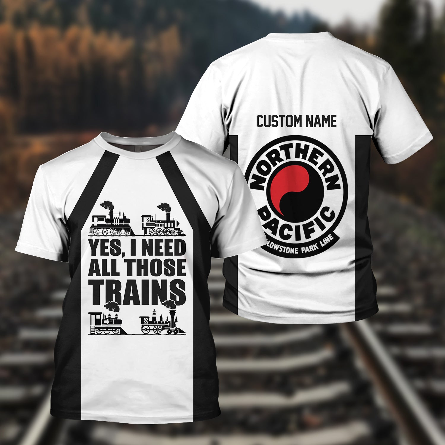 Railspirit Custom Name Northern Pacific Railway T Shirt Yes I Need All Those Train Printed Shirt