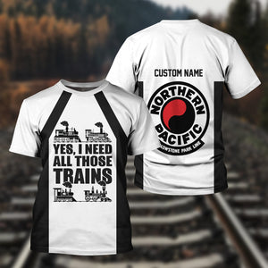 Railspirit Custom Name Northern Pacific Railway T Shirt Yes I Need All Those Train Printed Shirt
