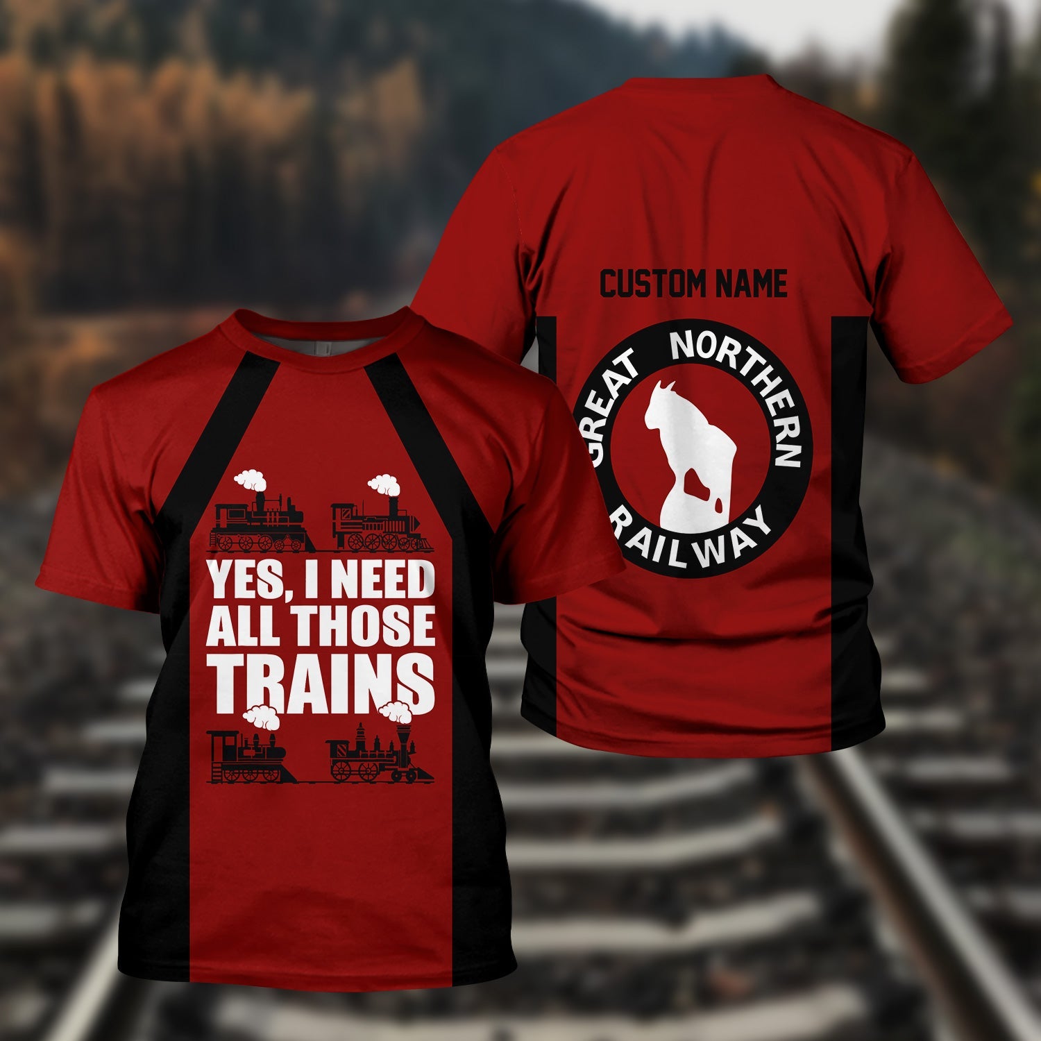 Railspirit Custom Name Great Northern Railway T Shirt Yes I Need All Those Train GNR Printed Shirt