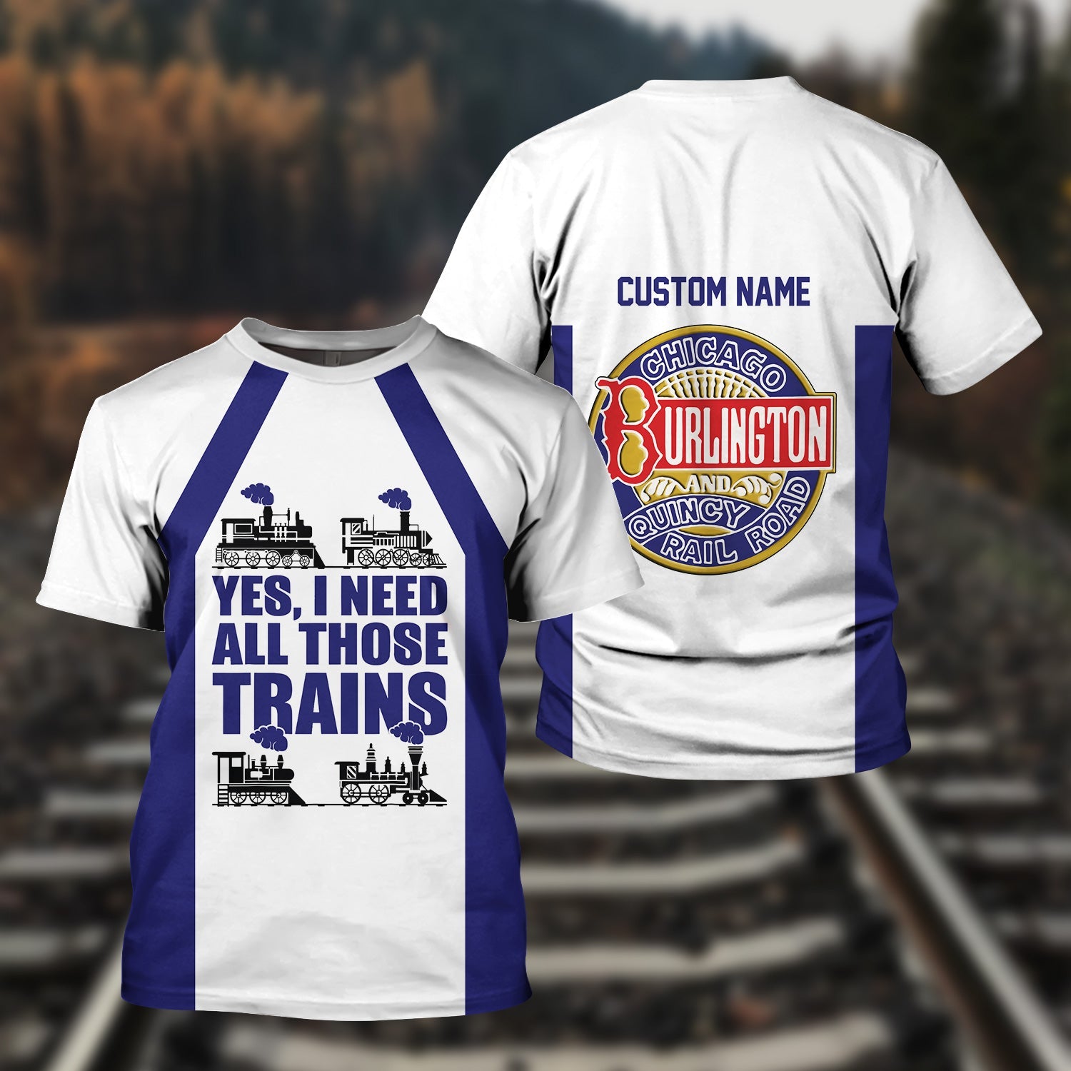Railspirit Custom Name Chicago, Burlington and Quincy Railroad T Shirt Yes I Need All Those Train Printed Shirt