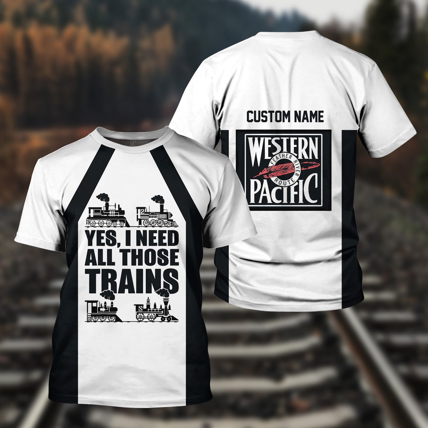 Railspirit Custom Name Western Pacific Railroad T Shirt Yes I Need All Those Train Printed Shirt