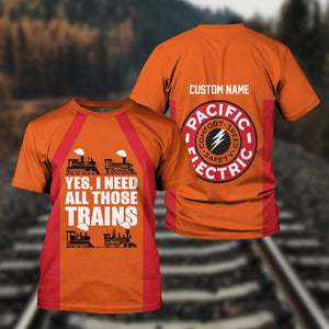 Railspirit Custom Name Pacific Electric Railroad T Shirt Yes I Need All Those Train Printed Shirt