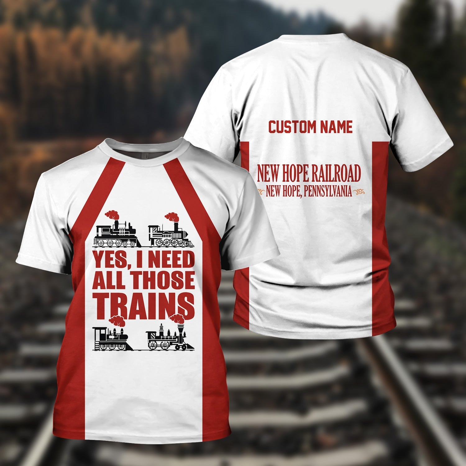 Railspirit Custom Name New Hope Railroad T Shirt Yes I Need All Those Train Printed Shirt
