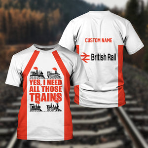 Railspirit Custom Name British Railway T Shirt Yes I Need All Those Train Printed Shirt