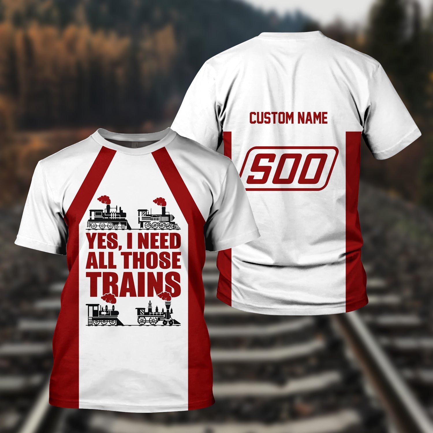 Railspirit Custom Name Soo Line Railroad T Shirt Yes I Need All Those Train Printed Shirt