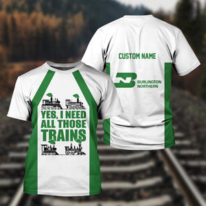 Railspirit Custom Name Burlington Northern Railroad T Shirt Yes I Need All Those Train Printed Shirt