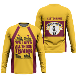 Railspirit Custom Name Boston and Maine Railroad Long Sleeve Shirt Yes I Need All Those Train Printed Shirt