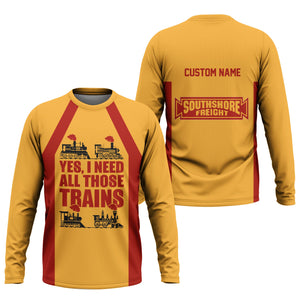 Railspirit Custom Name Chicago South Shore and South Bend Railroad Long Sleeve Shirt Yes I Need All Those Train Printed Shirt