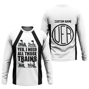 Railspirit Custom Name Union Electric Railway Long Sleeve Shirt Yes I Need All Those Train Printed Shirt