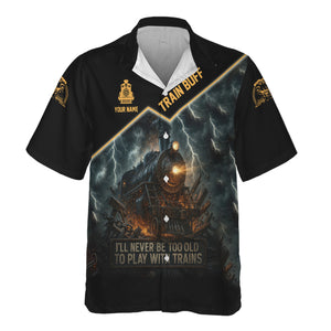 Railspirit Personalized Train Buff Hawaiian Shirt I'll Never Too Old To Play With Trains Shirt For Train Lovers