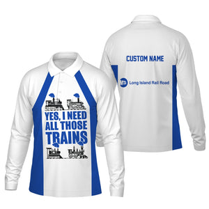 Railspirit Custom Name Long Island Railroad Long Sleeve Polo Shirt Yes I Need All Those Train Printed Shirt