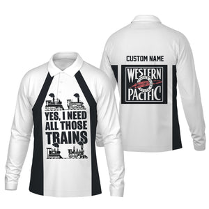 Railspirit Custom Name Western Pacific Railroad Long Sleeve Polo Shirt Yes I Need All Those Train Printed Shirt
