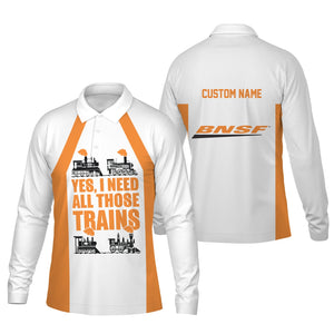 Railspirit Custom Name BNSF Railway Long Sleeve Polo Shirt Yes I Need All Those Train Printed Shirt