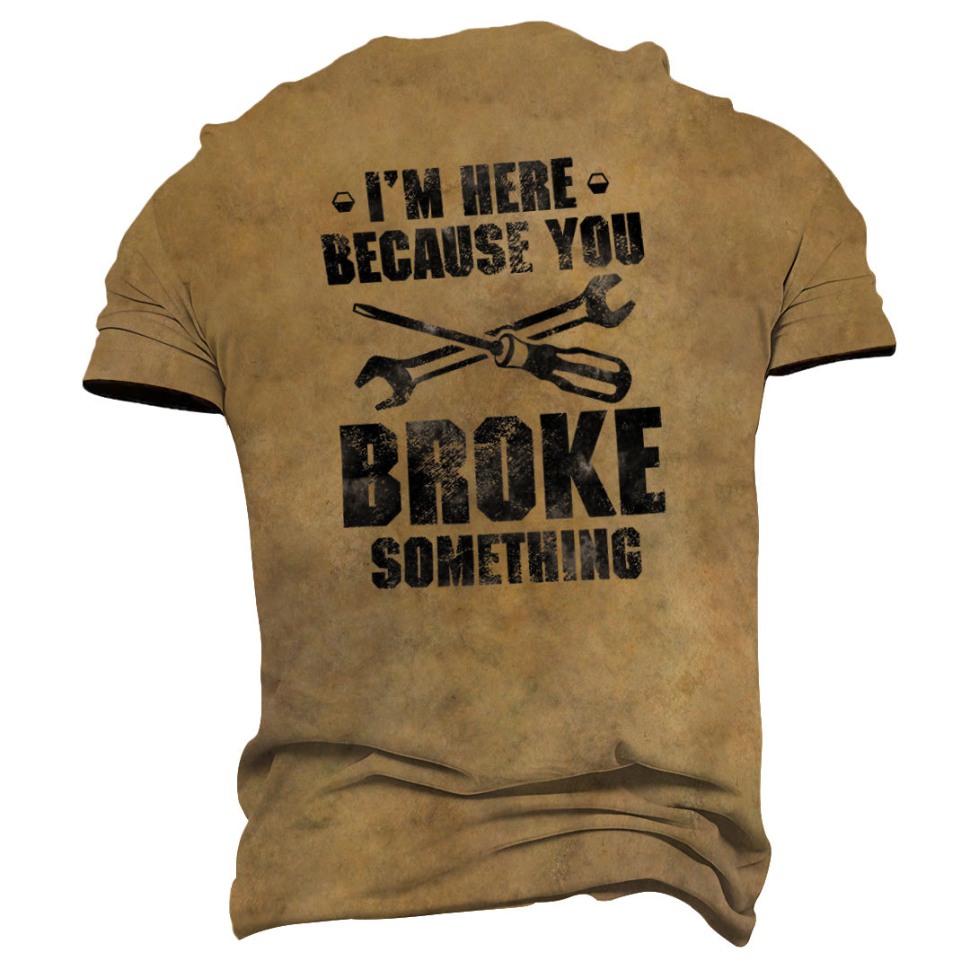 Funny Mechanic Shirt, I’m Here Because You Broke Something, Wrench & Screwdriver Design, Garage Work Tee for Men, Repairman Gift