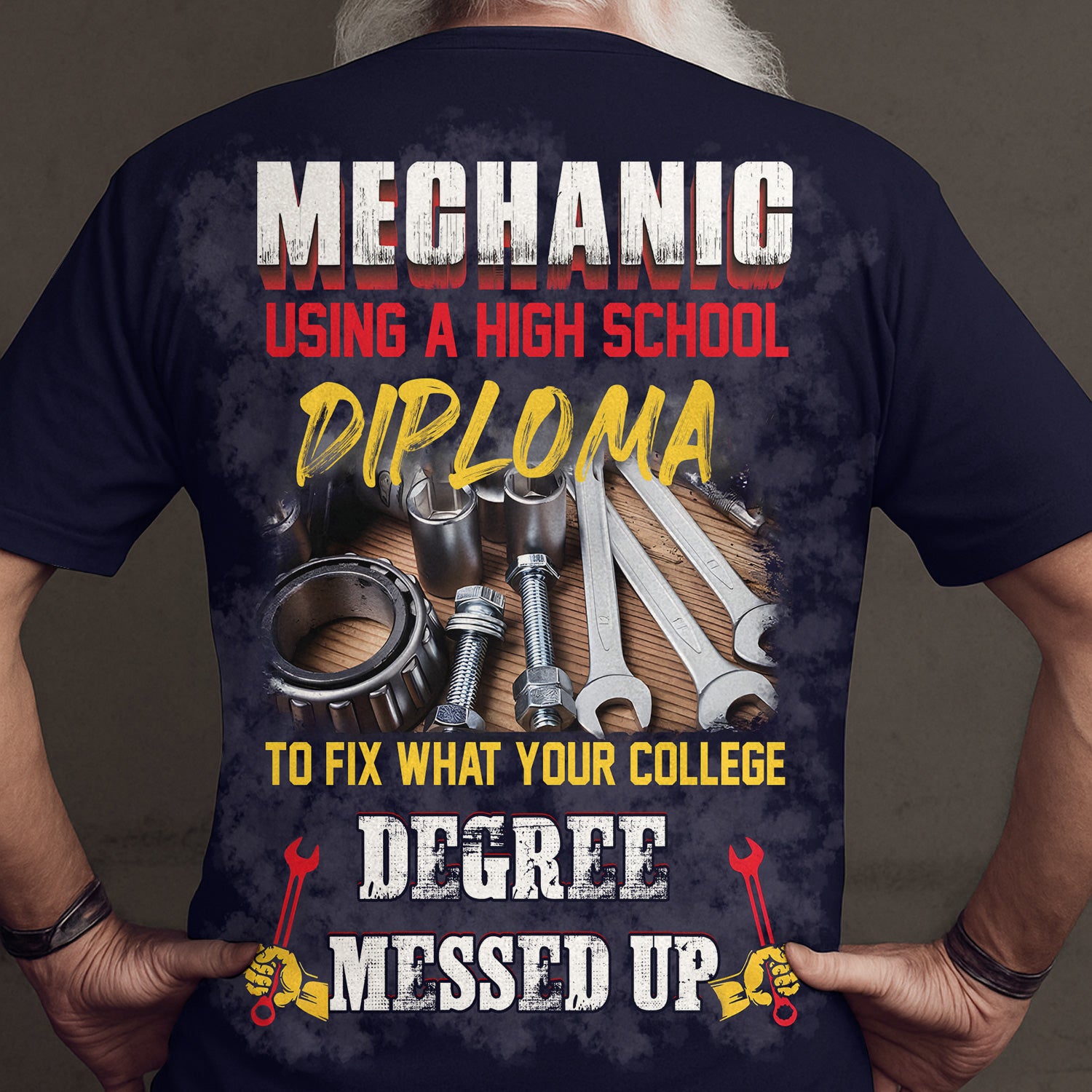 Mechanic Using a High School Diploma to Fix What Your College Degree Messed Up Funny Mechanic T Shirt Gift for Auto Repair Guys