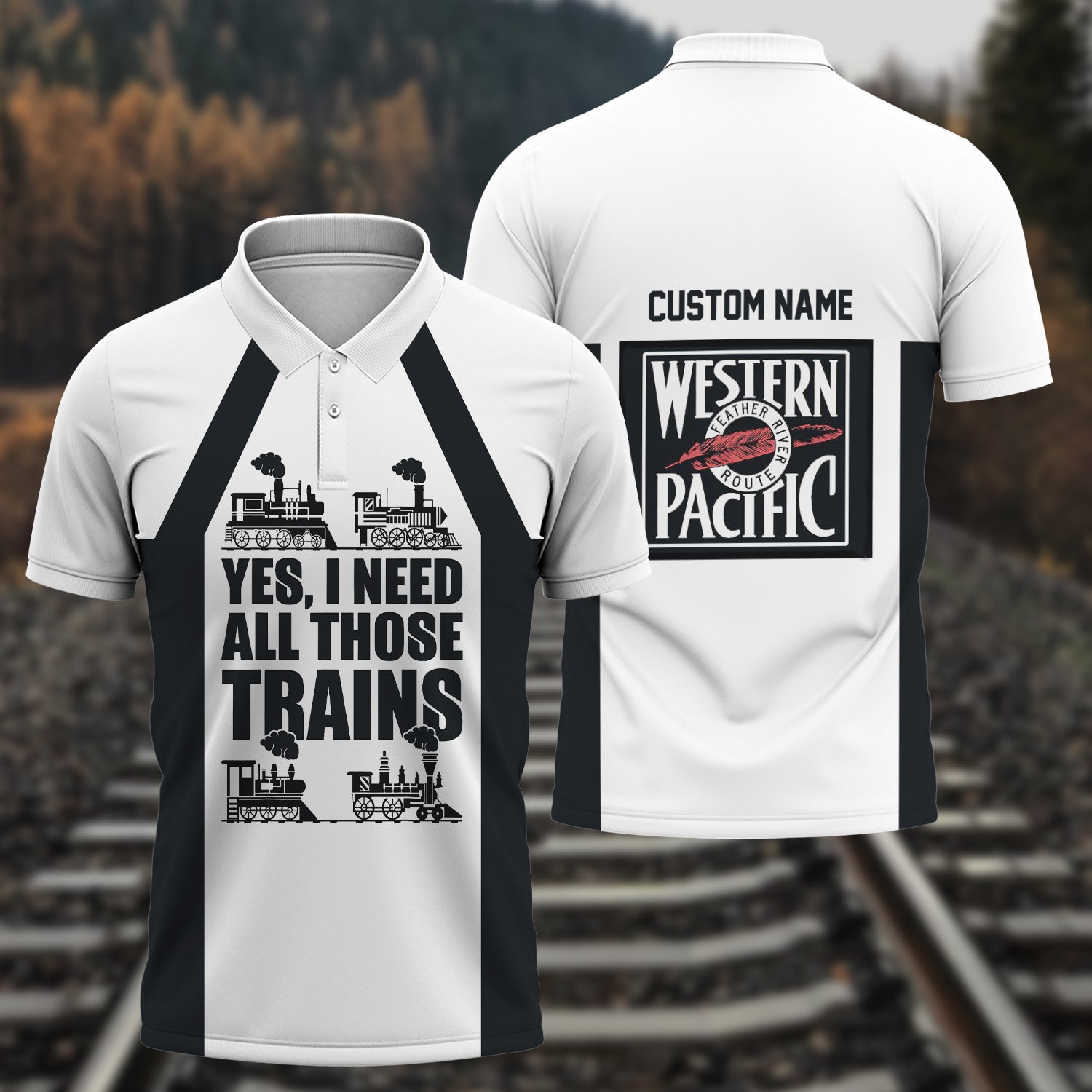 Railspirit Custom Name Western Pacific Railroad Polo Shirt Yes I Need All Those Train Printed Shirt