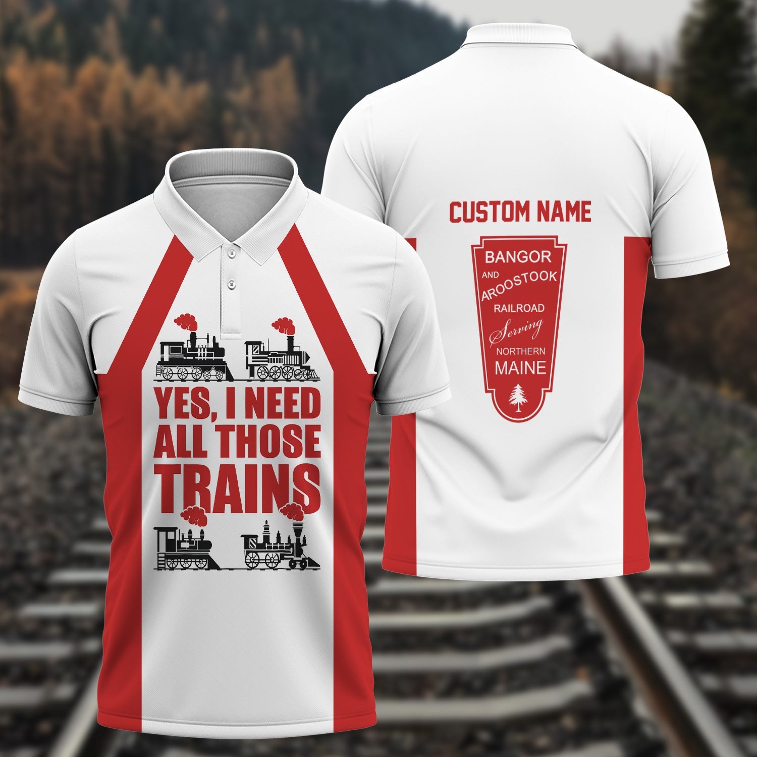 Railspirit Custom Name Bangor And Aroostook Railroad Polo Shirt Yes I Need All Those Train Printed Shirt