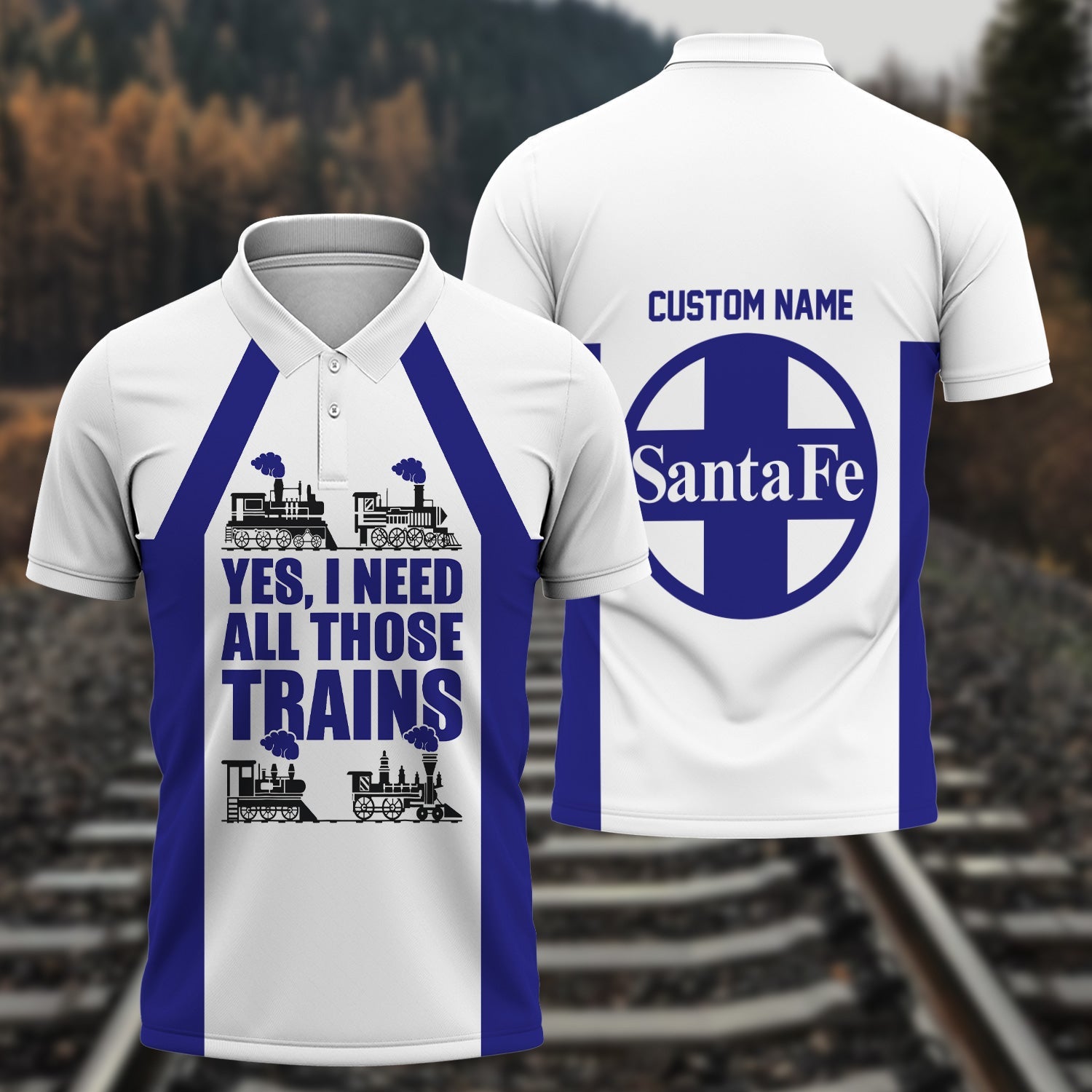 Railspirit Custom Name Santa Fe Railway Polo Shirt Yes I Need All Those Train Atchison, Topeka and Santa Fe Railway Printed Shirt