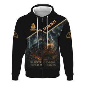 Railspirit Personalized Train Buff Hoodie I'll Never Too Old To Play With Trains Zip Up Hoodie For Train Lovers
