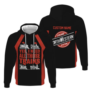 Railspirit Custom Name Chicago and North Western Railway Hoodie Yes I Need All Those Train Printed Zip Hoodie