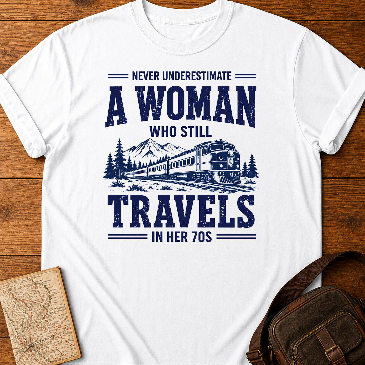 Never Underestimate a Woman Who Still Travels in Her 70s T-shirt
