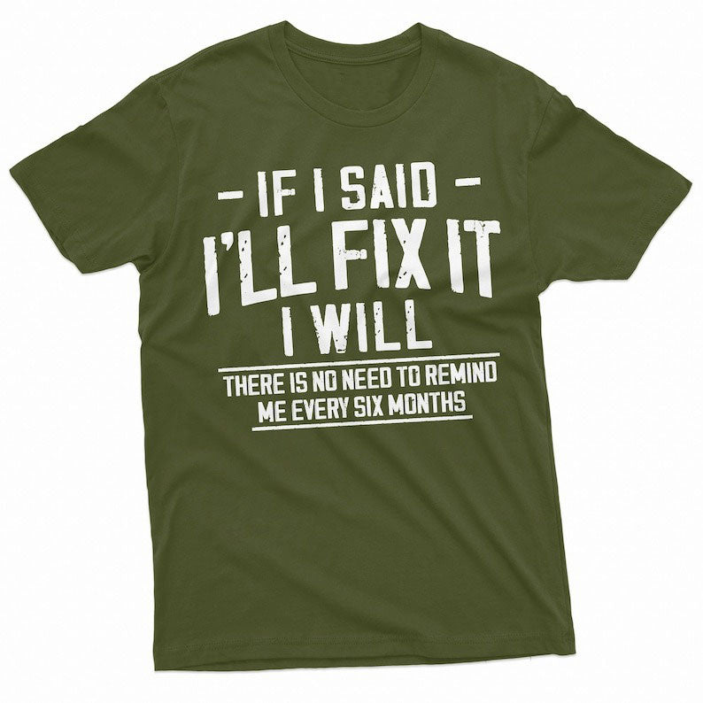 If I Said I'll Fix It Shirt Men's Funny T Shirt Handyman Gift Tee Repairman Gift Mechanic Shirt Home Improvement Shirt Father's Day Dad Gift