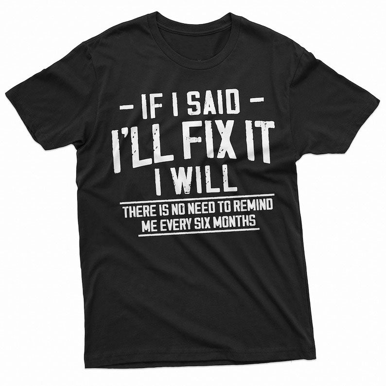 If I Said I'll Fix It Shirt Men's Funny T Shirt Handyman Gift Tee Repairman Gift Mechanic Shirt Home Improvement Shirt Father's Day Dad Gift