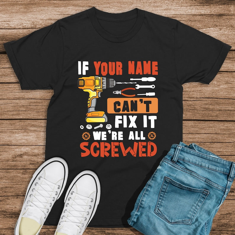 Personalized If Your Name Can't Fix It We're All Screwed Shirt, Custom Name Mechanic Shirt, Men Shirt, Gift For Him