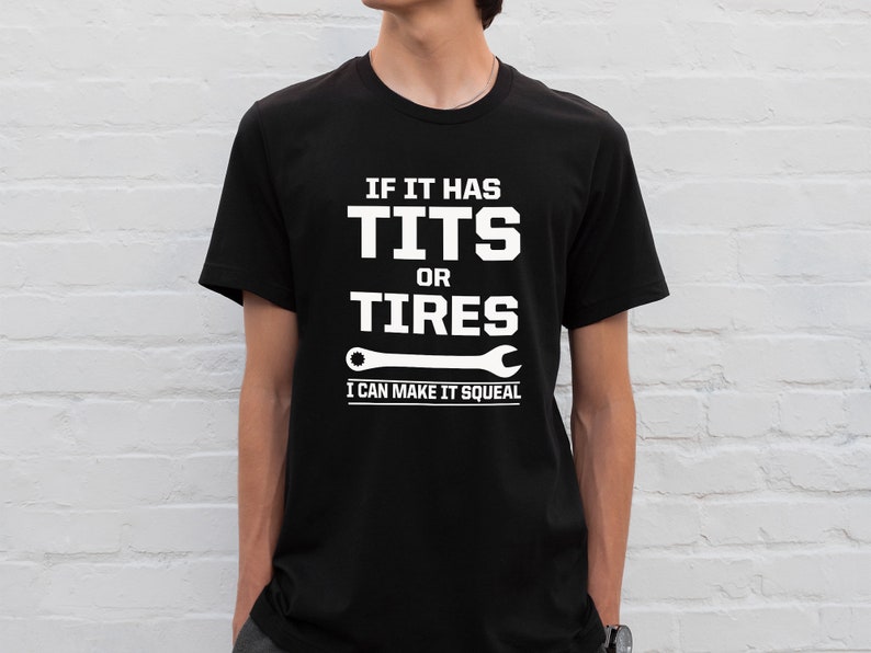 If It Has Tits Or Tires I Can Make It Squeal, Funny Sarcastic Shirt, Sassy Gifts For Him, Mechanic Shirt, Wrench Shirt, Handyman Gift